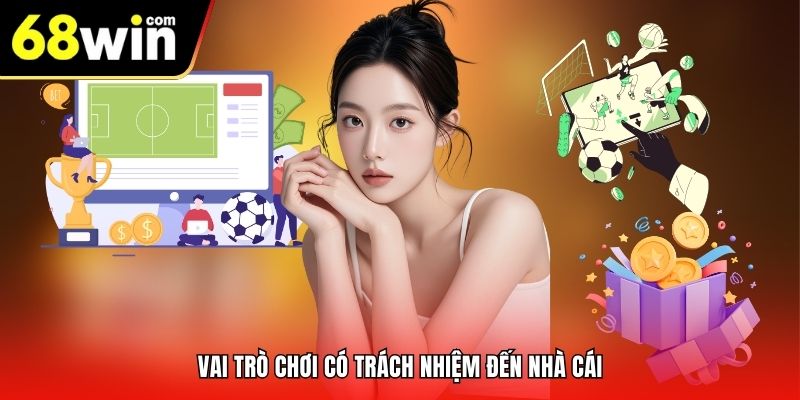 Vai trò chơi có trách nhiệm đến nhà cái