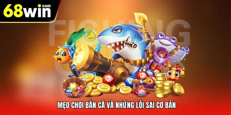 Mẹo chơi bắn cá và những lỗi sai cơ bản