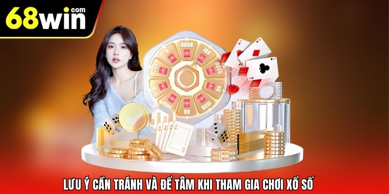Lưu ý cần tránh và để tâm khi tham gia chơi xổ số